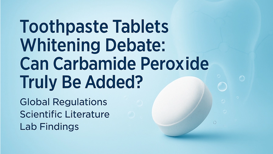 Can Carbamide Peroxide Be Used in Toothpaste Tablets? A Technical Review of Mechanism, Stability And Regulations