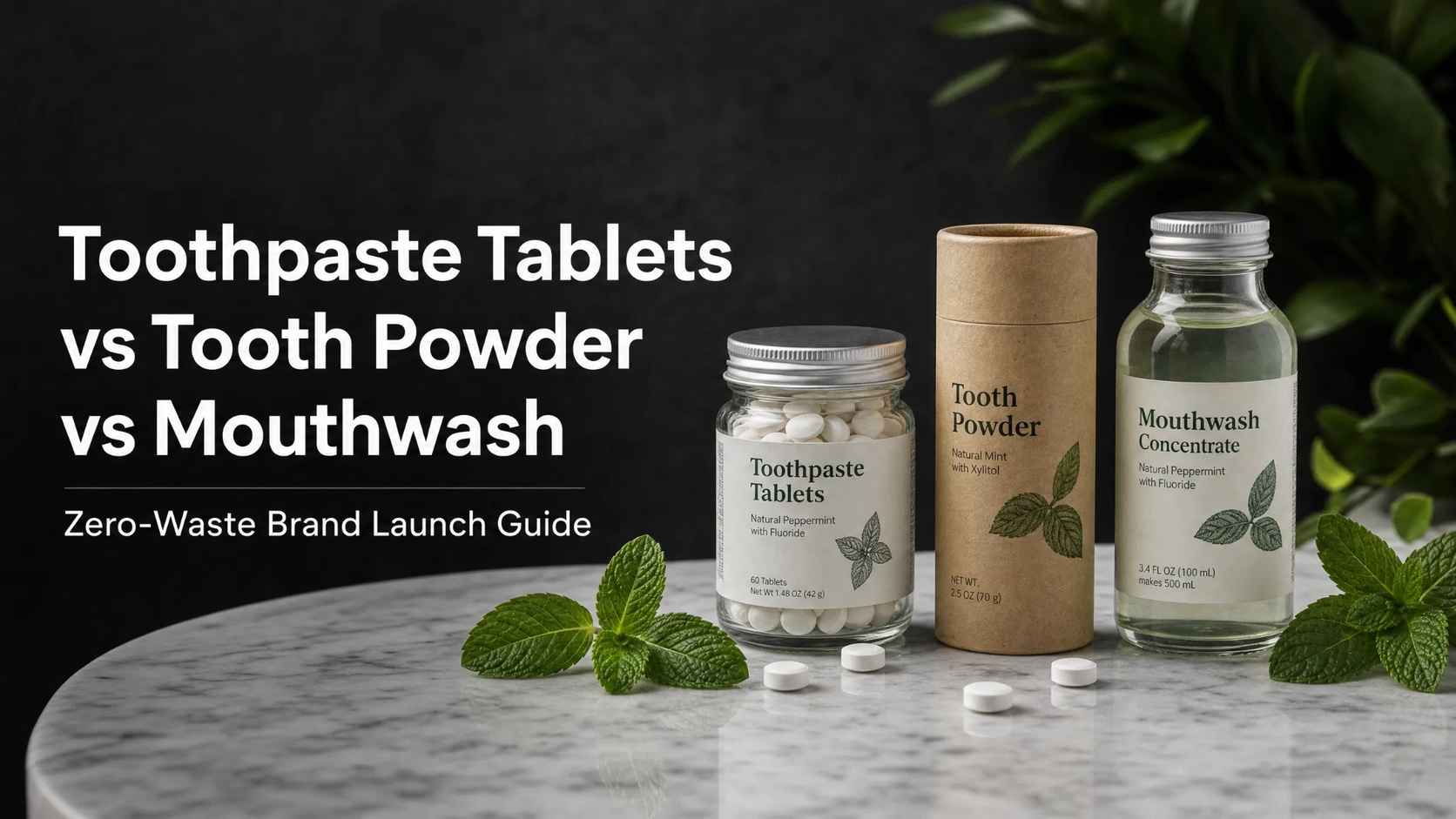 Toothpaste Tablets, Tooth Powder, Or Concentrated Mouthwash: What Should Zero-Waste Oral Care Brands Launch First?