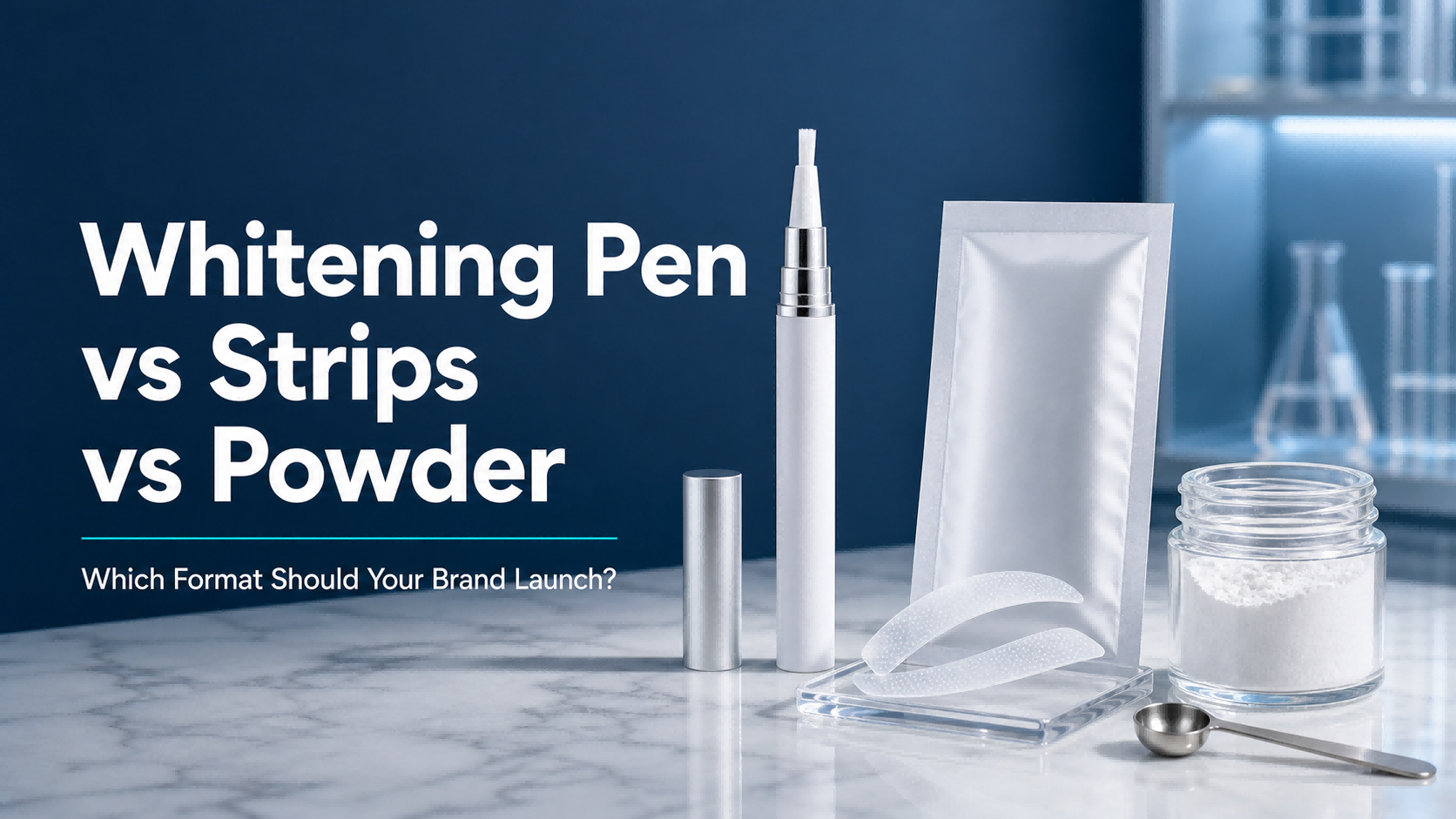 Teeth Whitening Pen Vs Strips Vs Powder: Which Format Should Your Brand Launch?