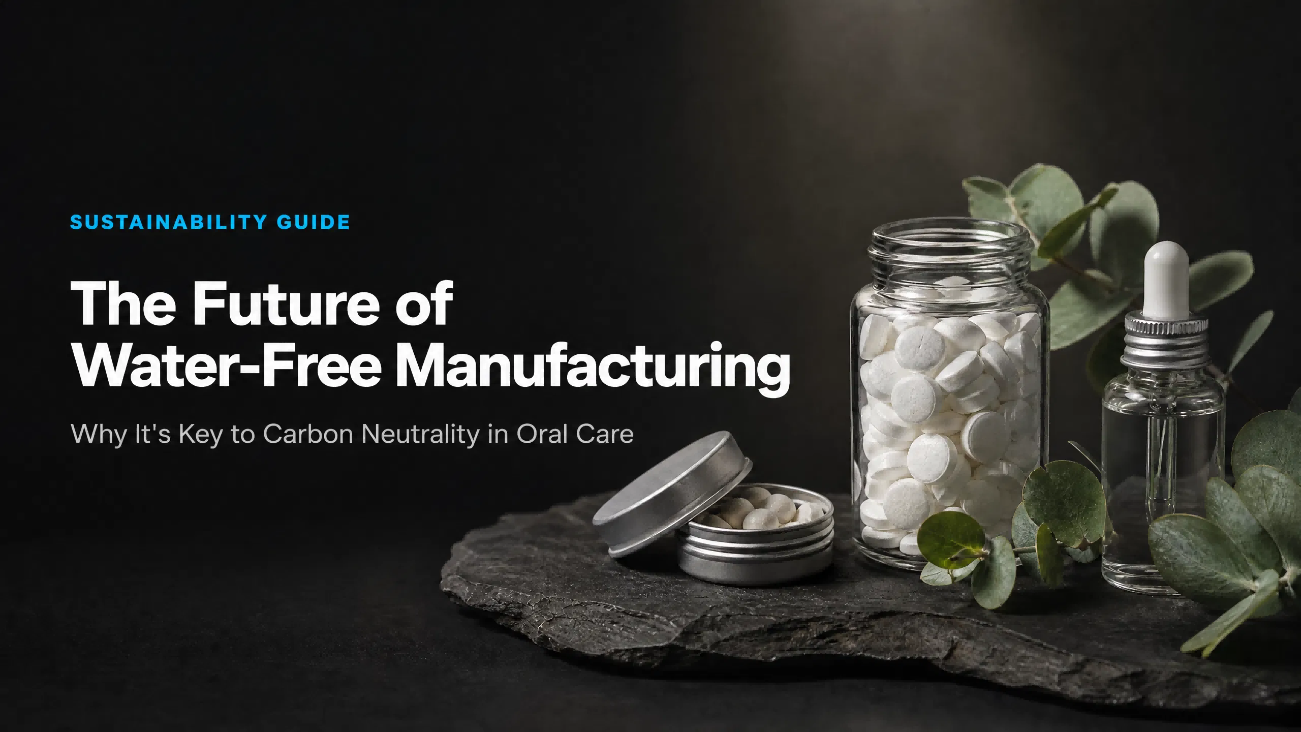The Future of Water-Free Manufacturing: Why It’s Key To Carbon Neutrality in Oral Care?